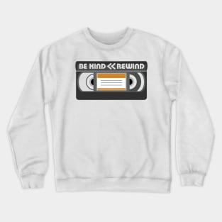 Be kind, rewind Crewneck Sweatshirt